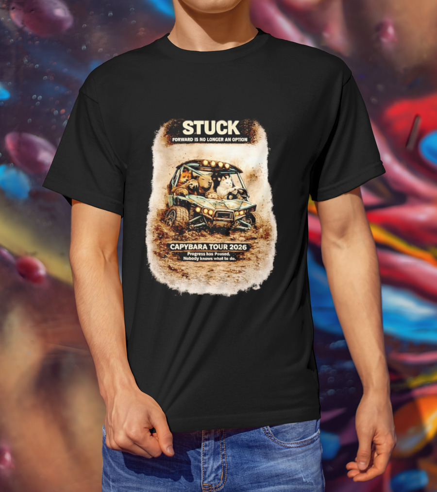Stuck Forward Is No Longer An Option Capybara Tour 2026 Progress Has Paused Nobody Knows What To Do Text On Off Road Buggy With Animals T-Shirt
