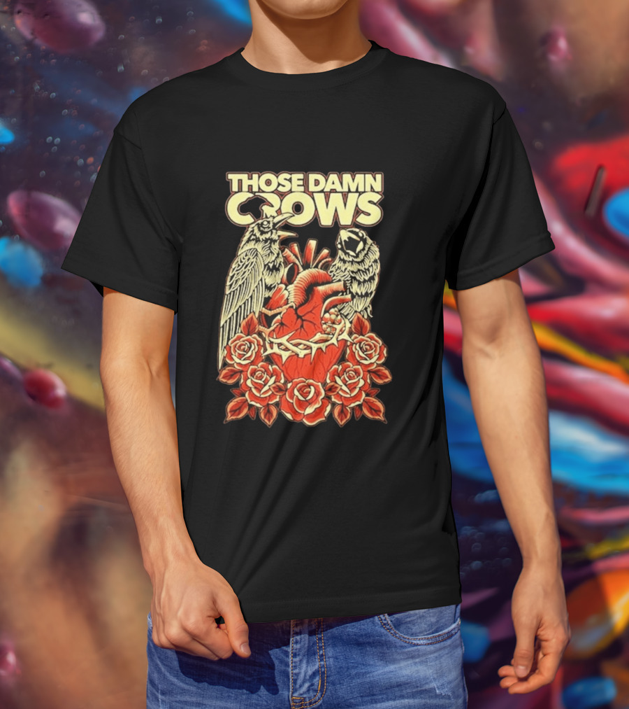 Those Damn Crows Heart And Roses Design With Crows And Thorned Heart T-Shirt