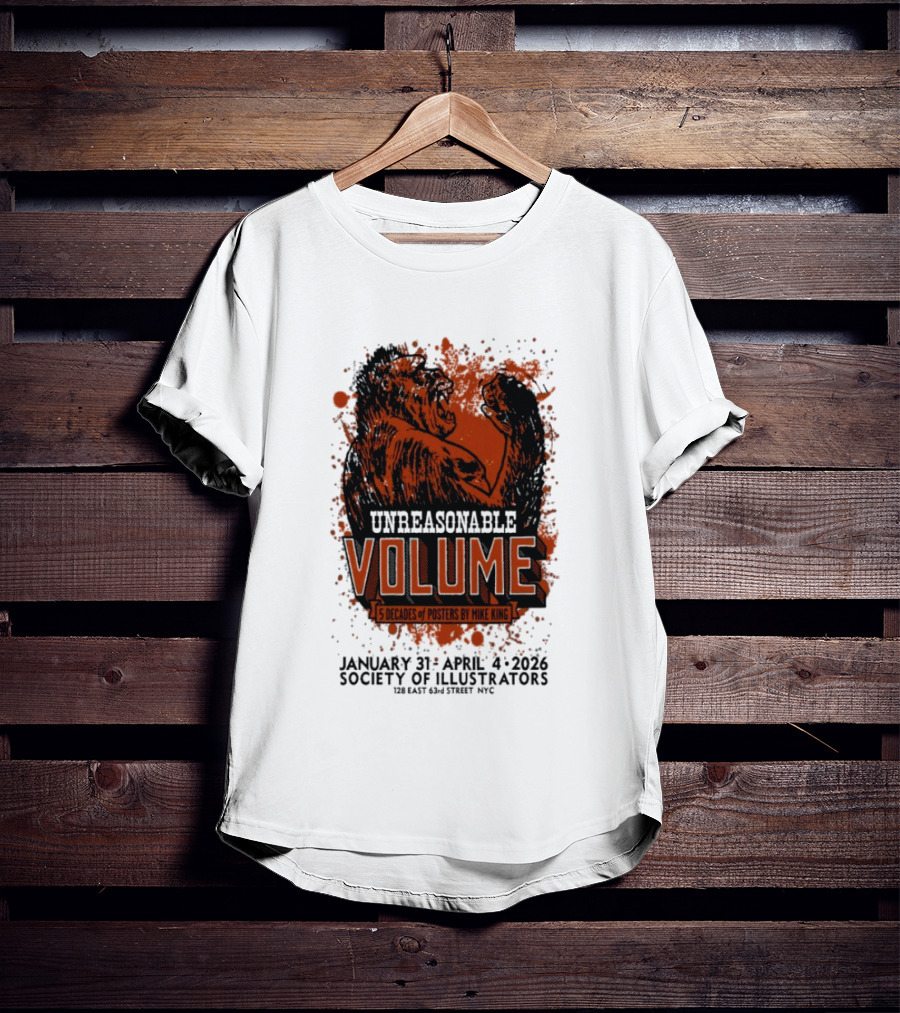 Unreasonable Volume 5 Decades Of S By Mike King January 31 April 4 2026 Society Of Illustrators NYC T-Shirt