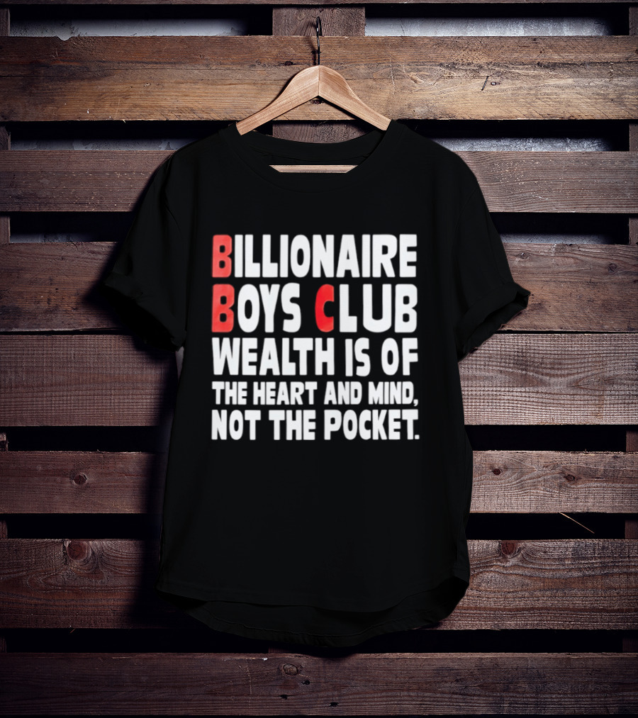 Billionaire Boys Club Wealth Is Of The Heart And Mind Not The Pocket T-Shirt
