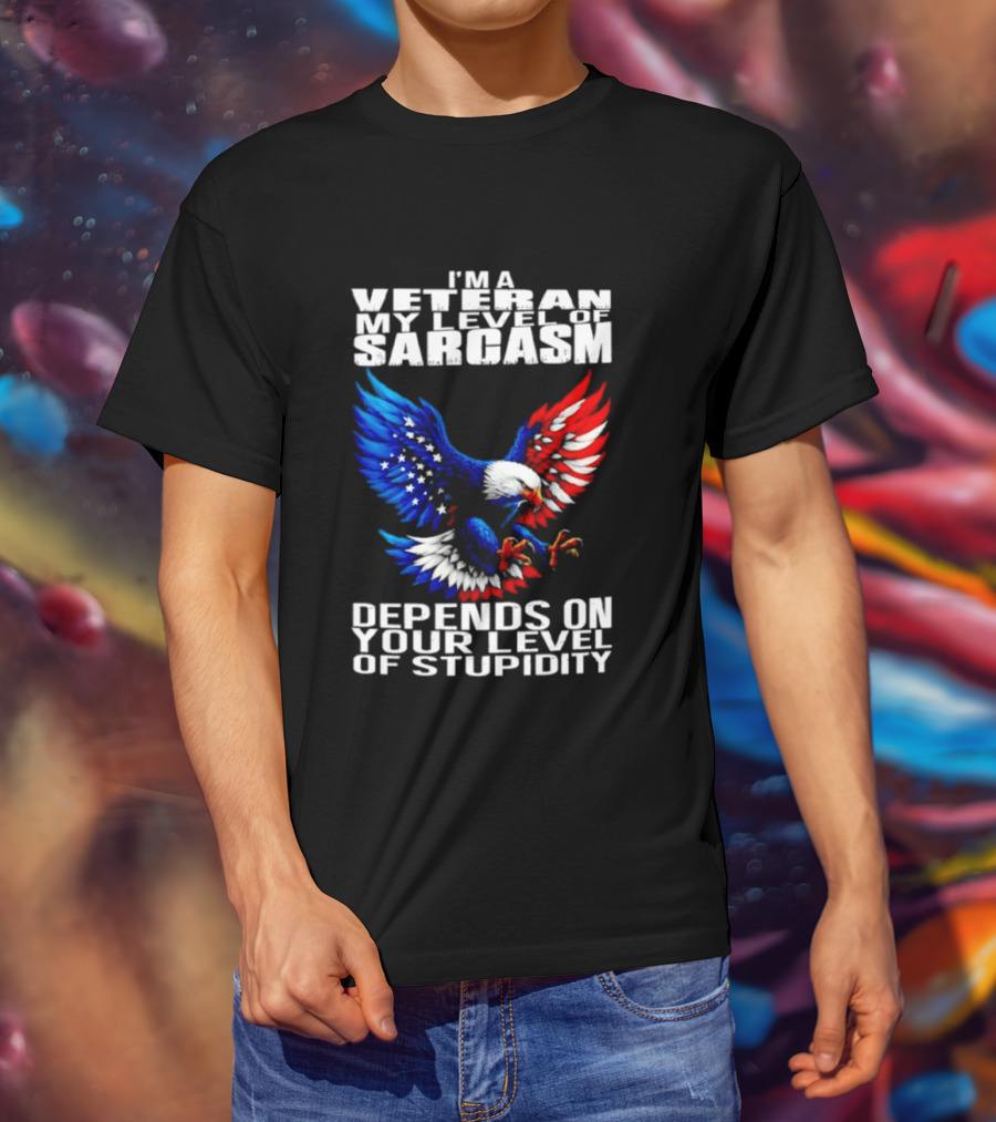 I'm A Veteran My Level Of Sarcasm Depends On Your Level Of Stupidity Patriotic Eagle T-Shirt