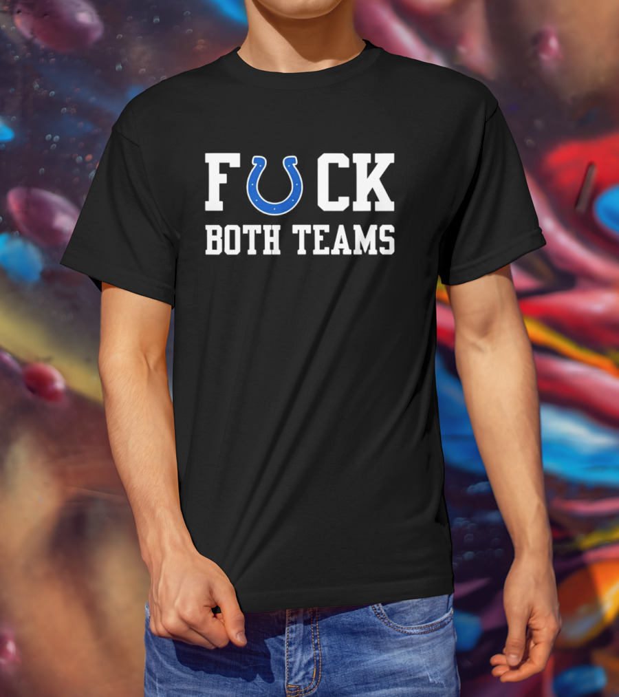 Indianapolis Colts Horseshoe Fuck Both Teams T-Shirt