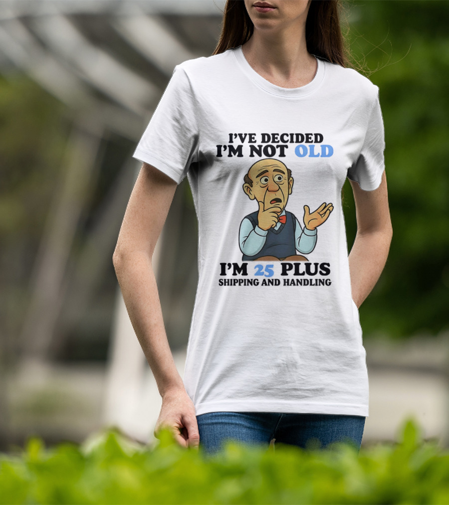 I've Decided I'm Not Old I'm 25 Plus Shipping And Handling Cartoon T-Shirt
