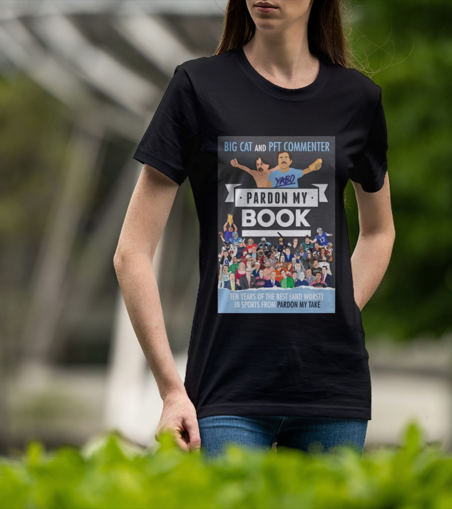 Big Cat And PFT Commenter Yabo Pardon My Book Ten Years Of The Best And Worst In Sports From Pardon My Take T-Shirt