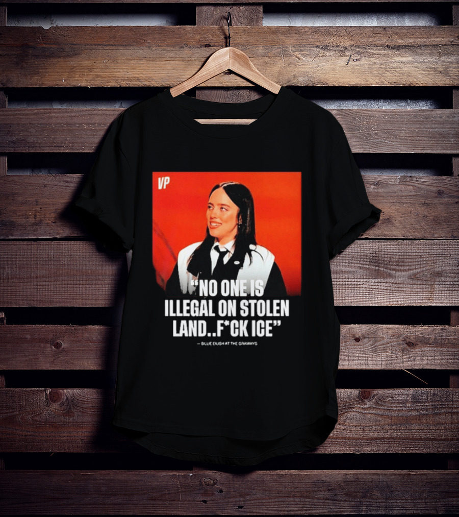 No One Is Illegal On Stolen Land F*ck ICE VP Billie Eilish Grammy Win T-Shirt