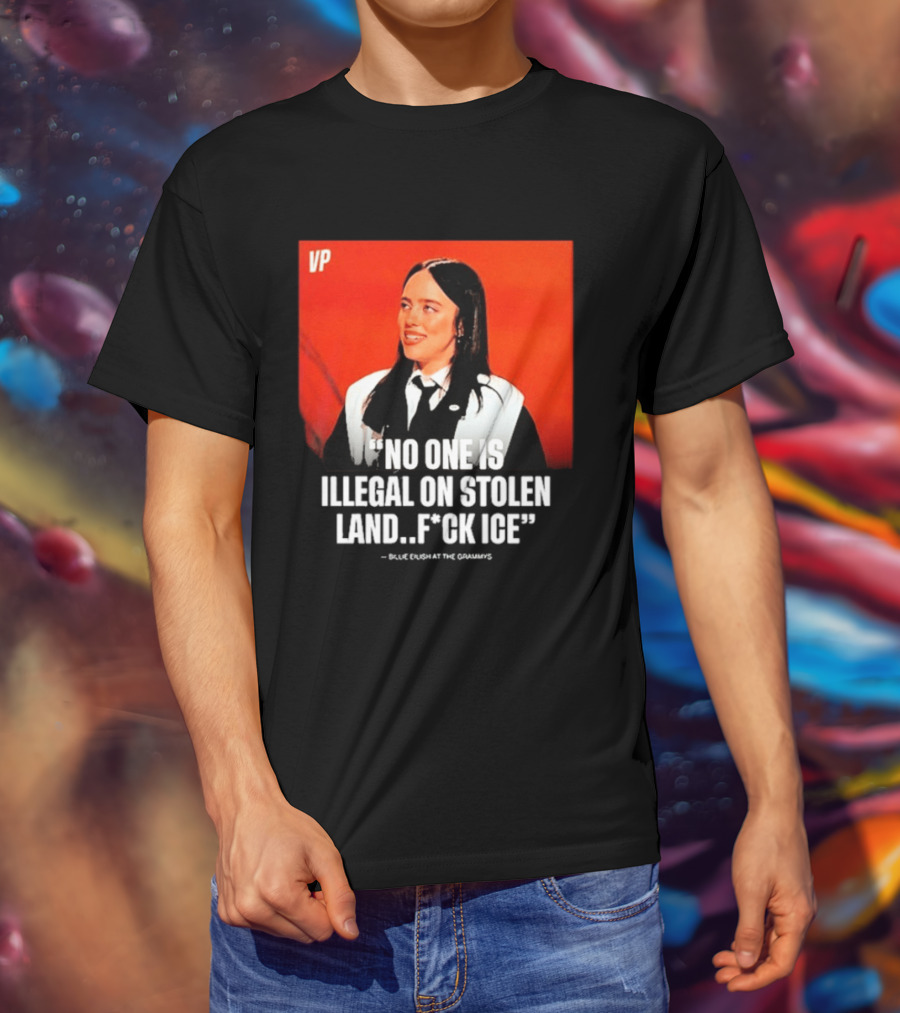 No One Is Illegal On Stolen Land F*ck ICE VP Billie Eilish Grammy Win T-Shirt