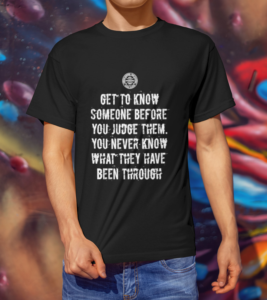 Get To Know Someone Before You Judge Them You Never Know What They Have Been Through Compass T-Shirt