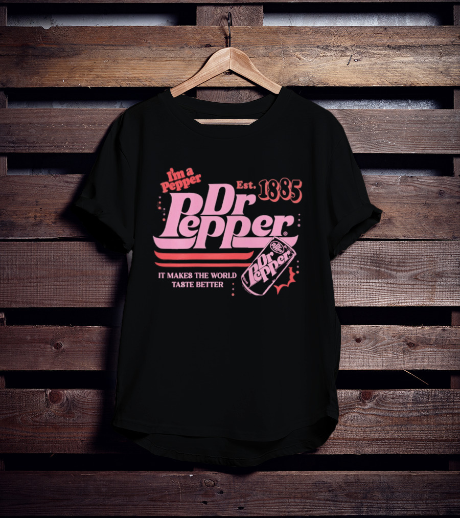 Dr Pepper I'm A Pepper Est 1885 It Makes The World Taste Better T-Shirt