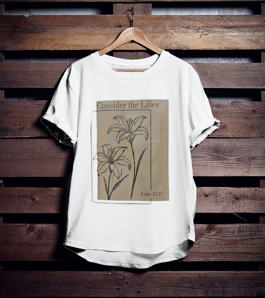 Consider The Lilies Luke 12:27 Botanical T-Shirt