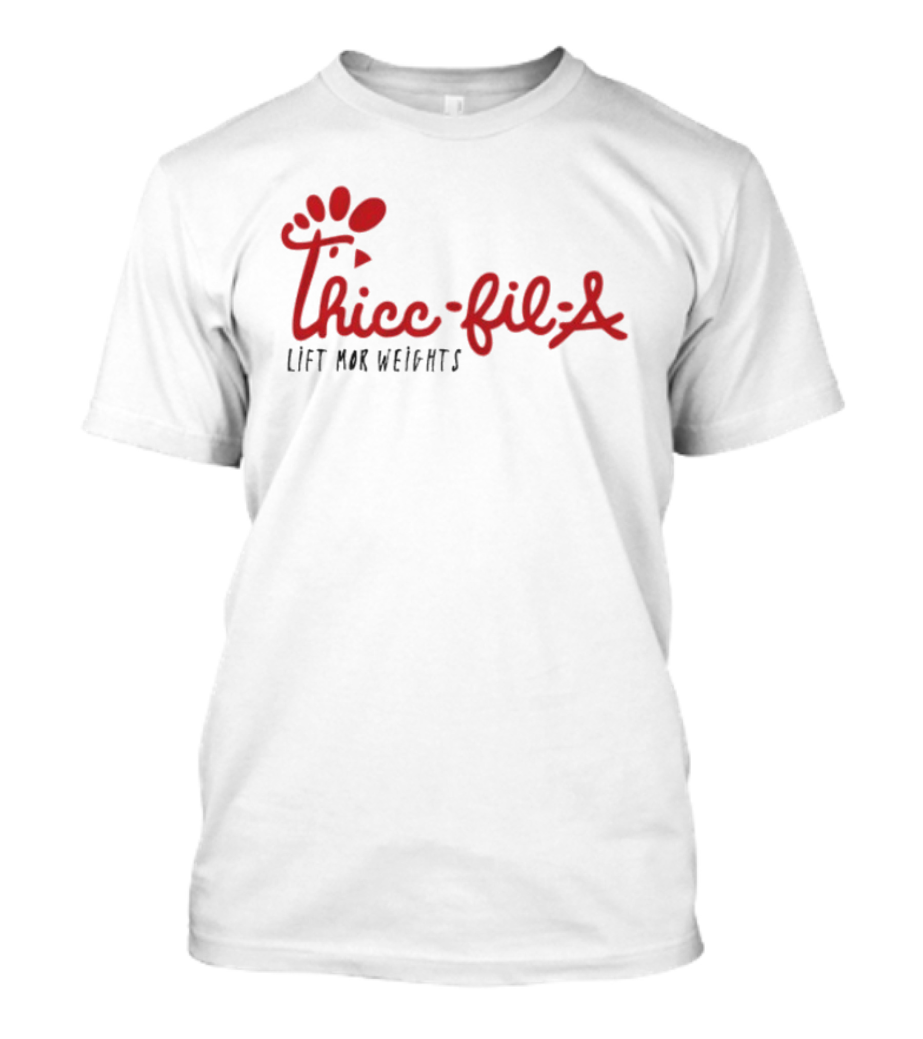 Thicc Fil A Lift Mor Weights Fitness Humor T-Shirt