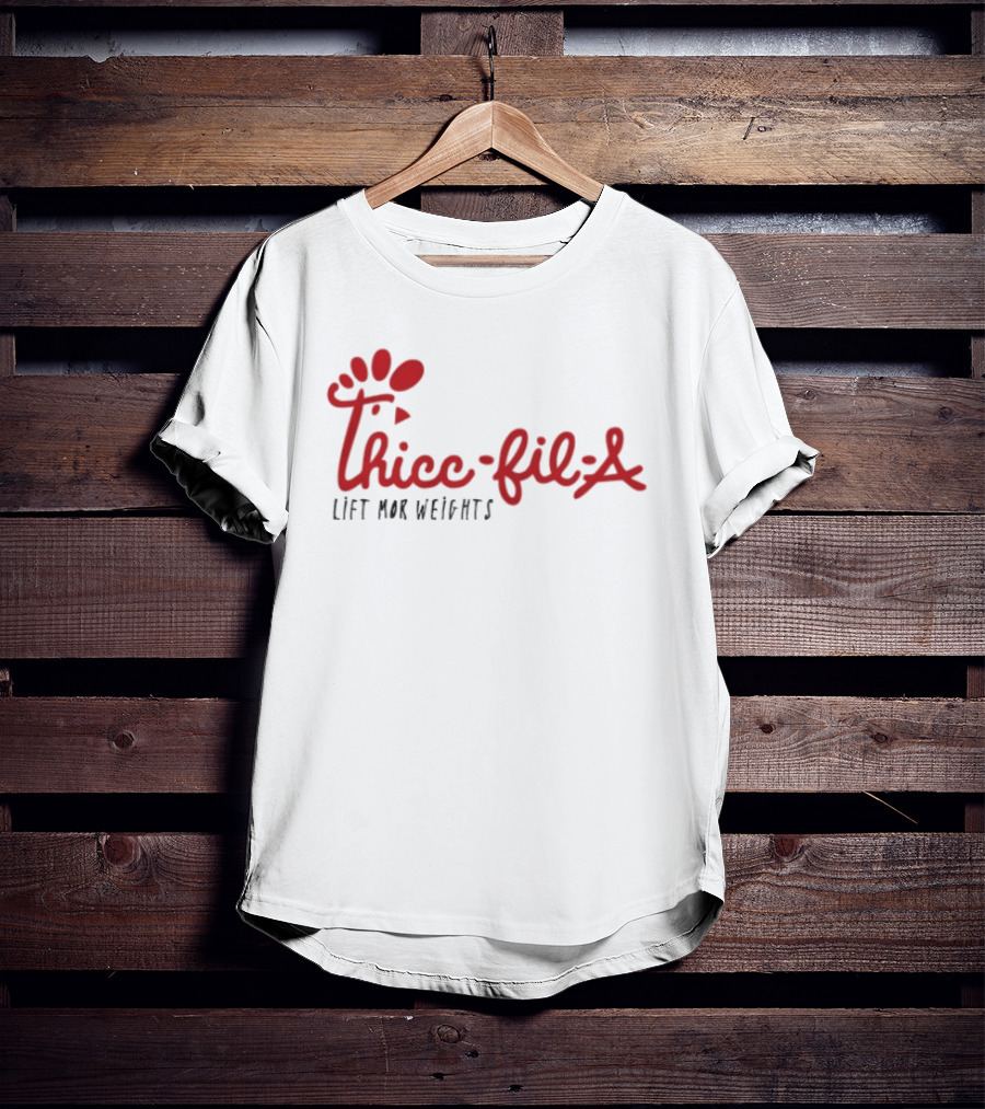 Thicc Fil A Lift Mor Weights Fitness Humor T-Shirt