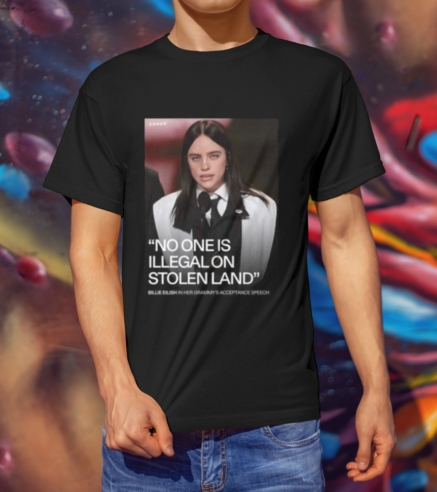 Billie Eilish Grammy Speech No One Is Illegal On Stolen Land T-Shirt