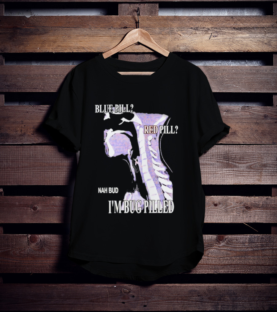 Blue Pill Red Pill Nah Bud I'm Bug Pilled Spine Skeleton T-Shirt