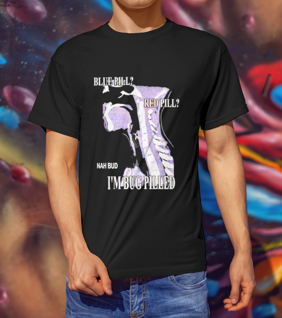 Blue Pill Red Pill Nah Bud I'm Bug Pilled Spine Skeleton T-Shirt