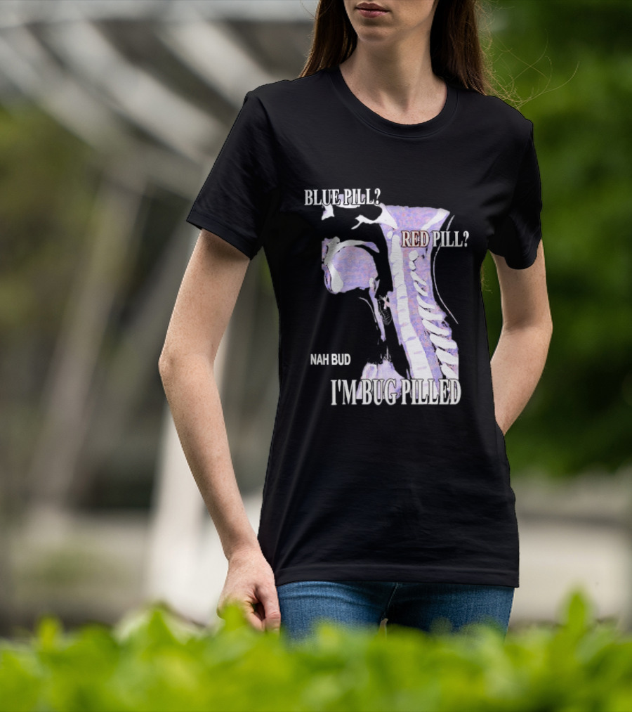 Blue Pill Red Pill Nah Bud I'm Bug Pilled Spine Skeleton T-Shirt