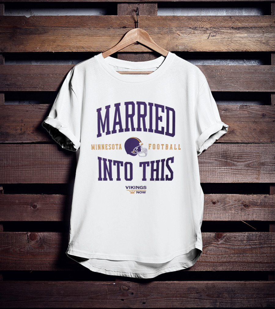 Married Into This Minnesota Football Vikings Now T-Shirt