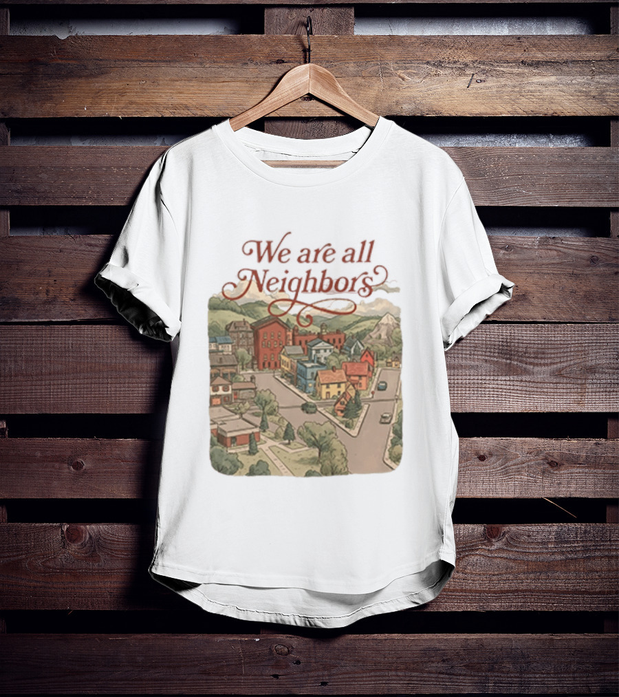 We Are All Neighbors Community Street Scene T-Shirt