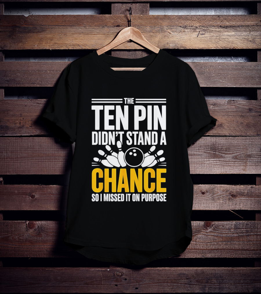 The Ten Pin Didn't Stand A Chance Funny Bowling T-Shirt