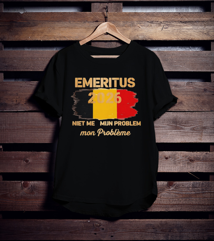 Emeritus 2026 Niet Meer Mijn Probleem Mon Problème Flag Belgium T-Shirt