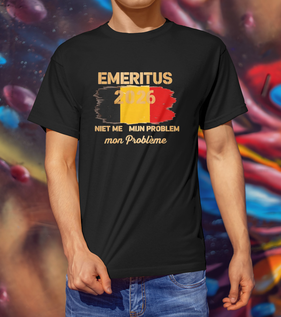Emeritus 2026 Niet Meer Mijn Probleem Mon Problème Flag Belgium T-Shirt