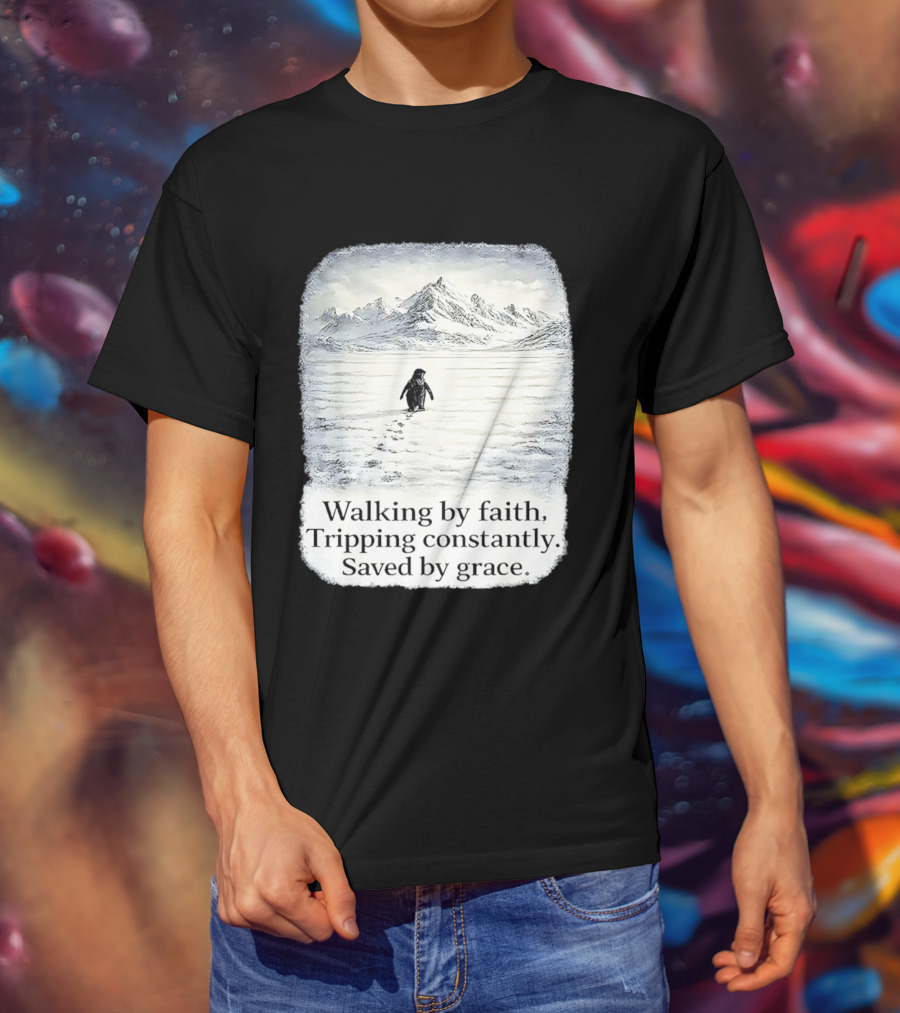 Walking By Faith Tripping Constantly Saved By Grace Penguin In Snowy Mountain Landscape T-Shirt