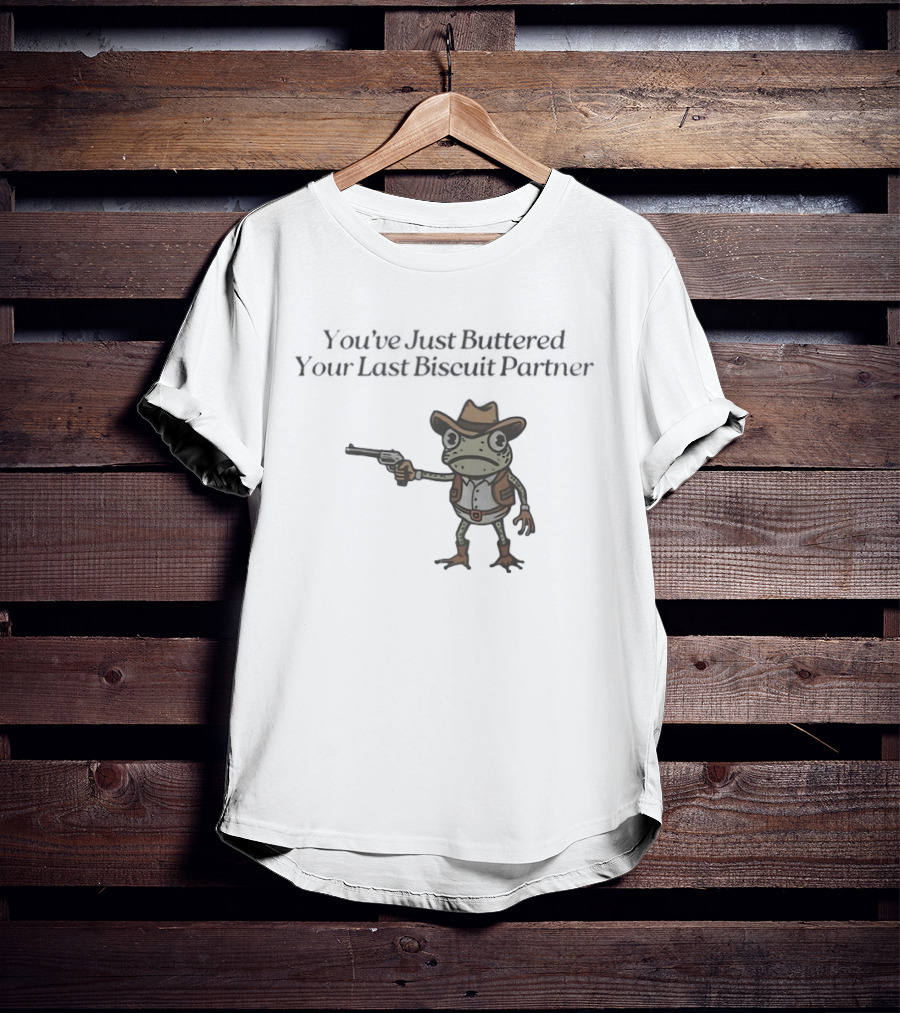 Frog Holding Pistol You've Just Buttered Your Last Biscuit Partner Cowboy T-Shirt
