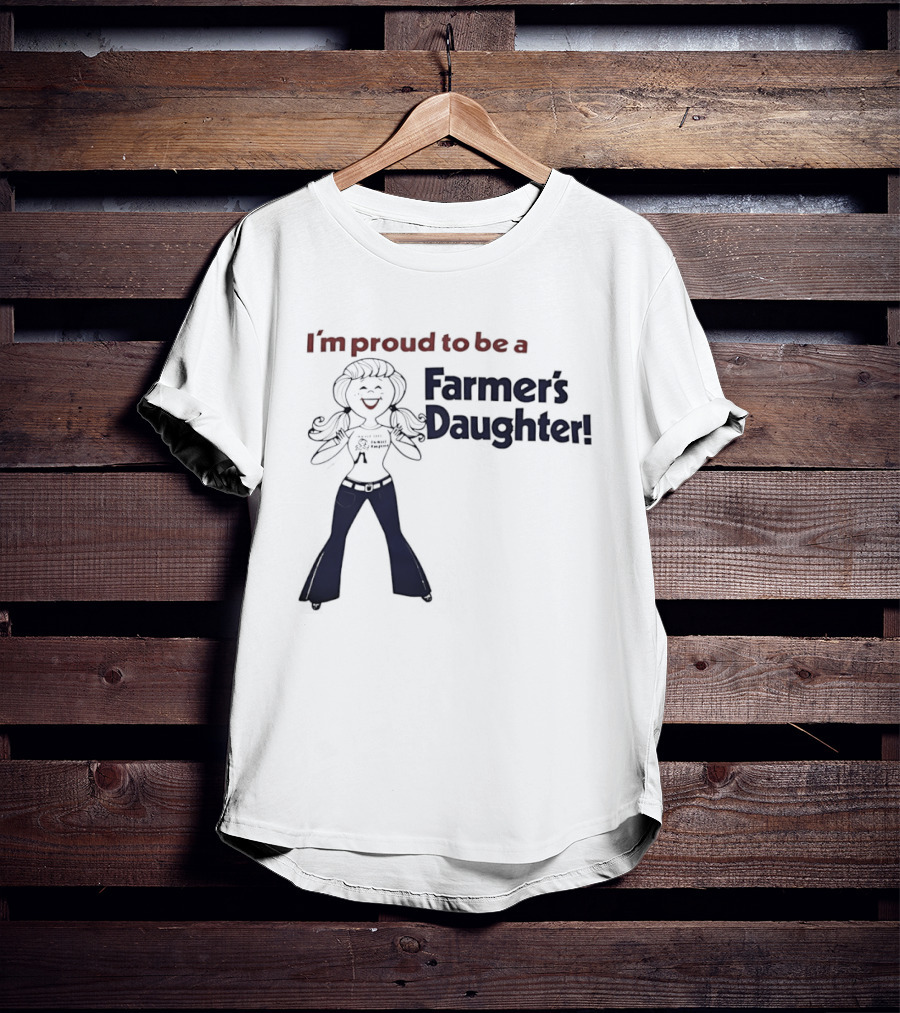 I'm Proud To Be A Farmer's Daughter T-Shirt