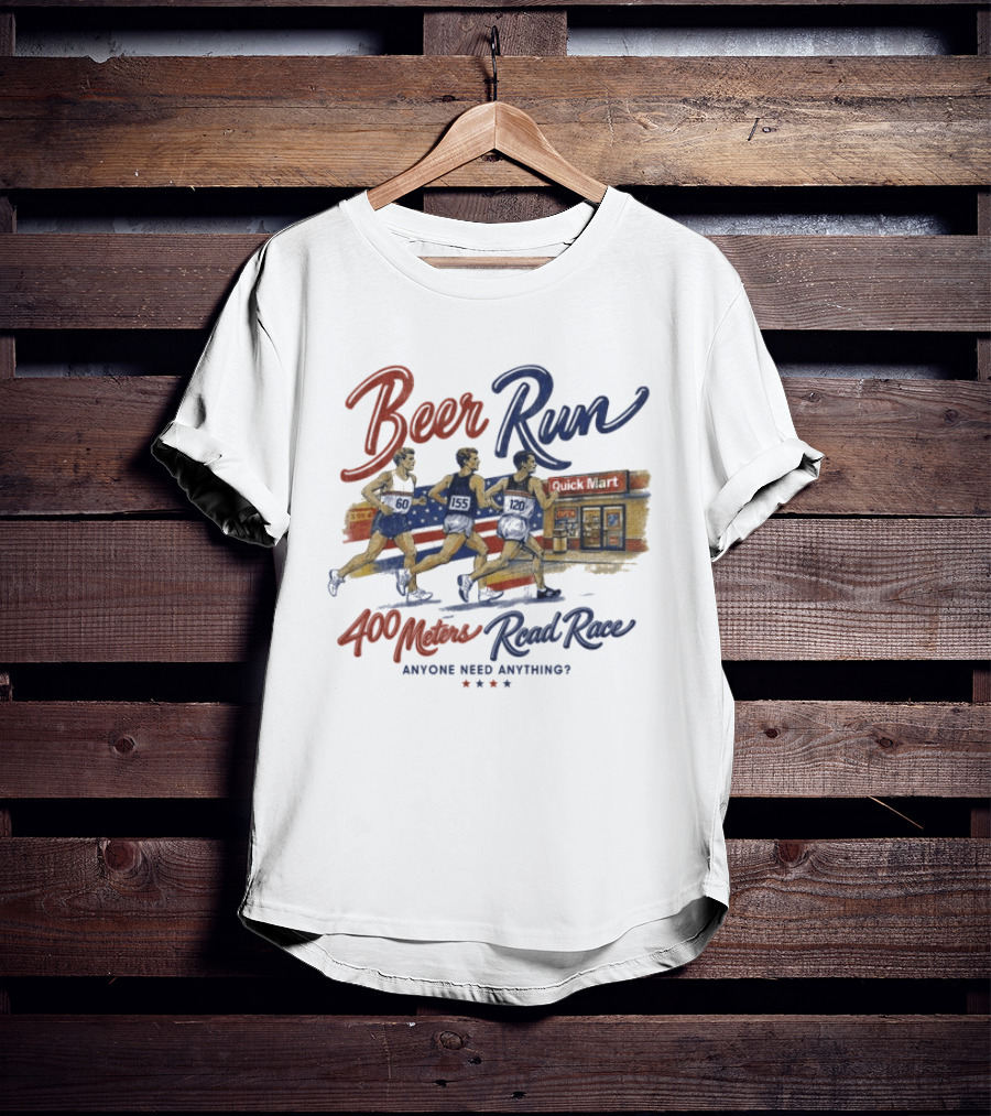 Beer Run 400 Meters Road Race Anyone Need Anything T-Shirt