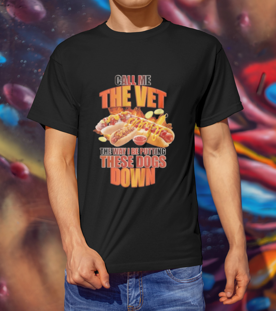 Call Me The Vet Hotdog Joke Putting These Dogs Down T-Shirt