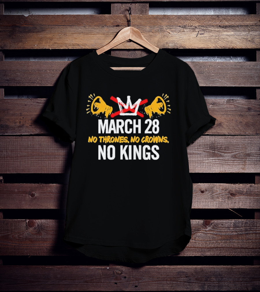 No Thrones No Crowns No Kings March 28 2026 Protest Loudspeaker T-Shirt