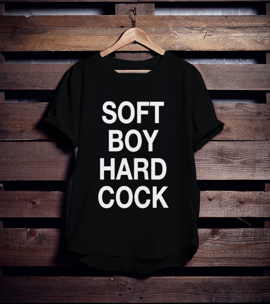 Soft Boy Hard Cock T-Shirt