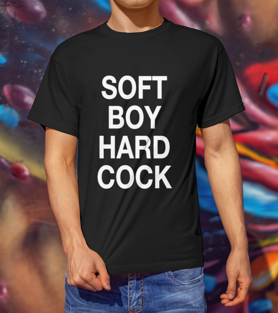 Soft Boy Hard Cock T-Shirt