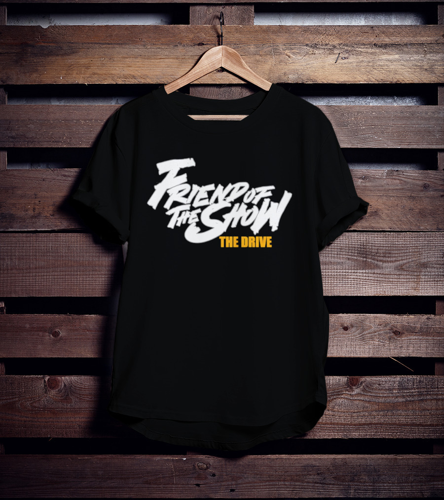 Friend Of The Show The Drive 96.5 The T-Shirt