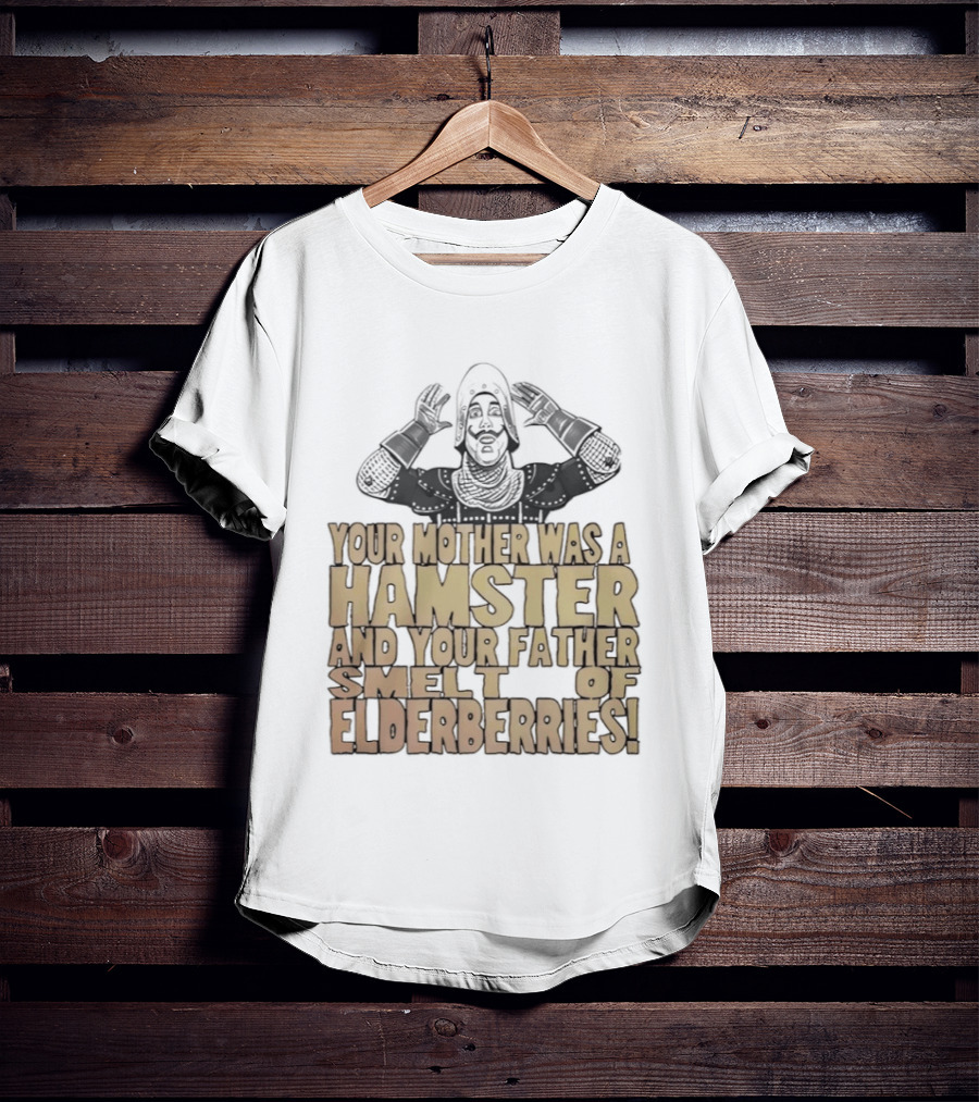 Monty Python Your Mother Was A Hamster And Your Father Smelt Of Elderberries T-Shirt