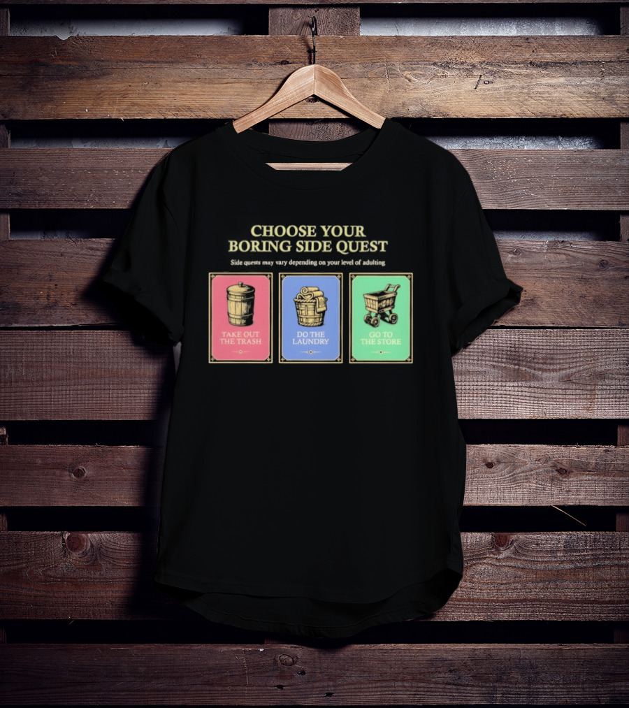 Choose Your Boring Side Quest Take Out The Trash Do The Laundry Go To The Store T-Shirt