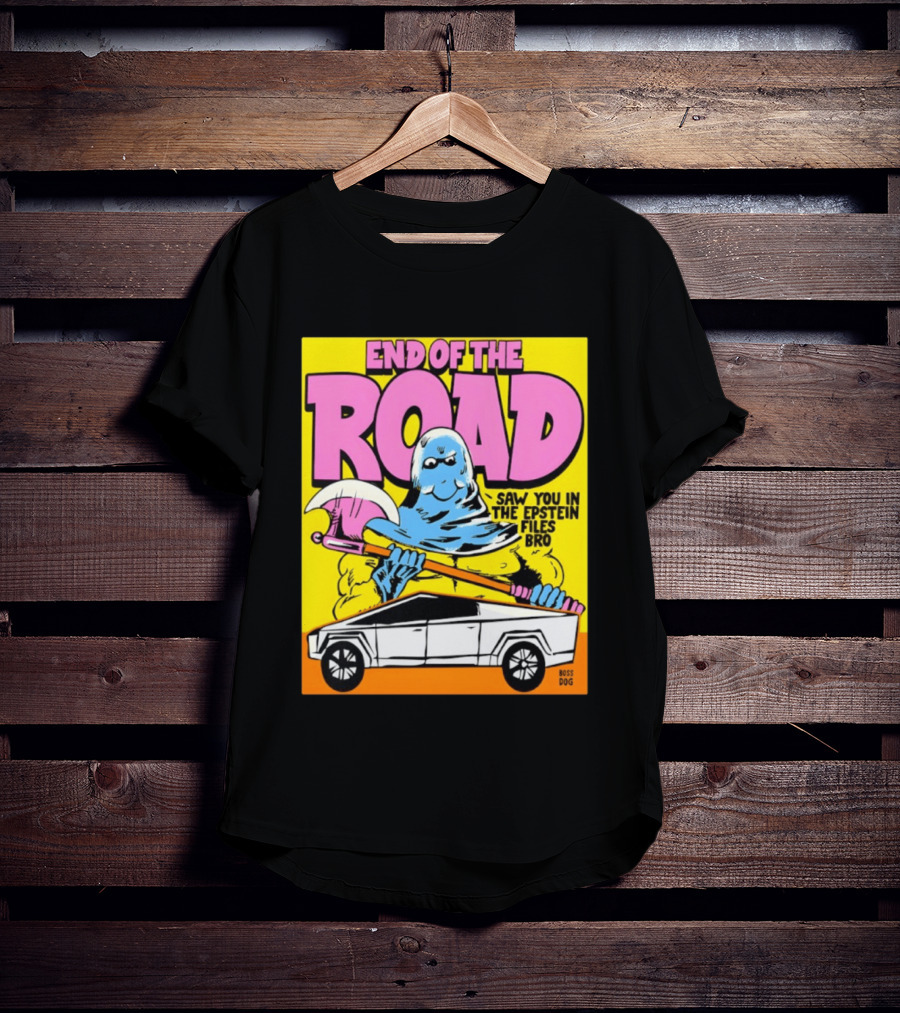 End Of The Road Saw You In The Epstein Files Bro Boss Dog T-Shirt