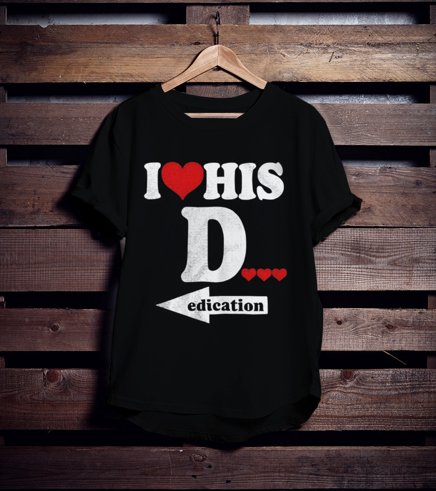 I Love His D... Erection T-Shirt