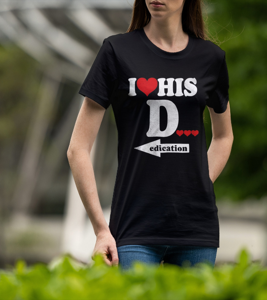 I Love His D... Erection T-Shirt
