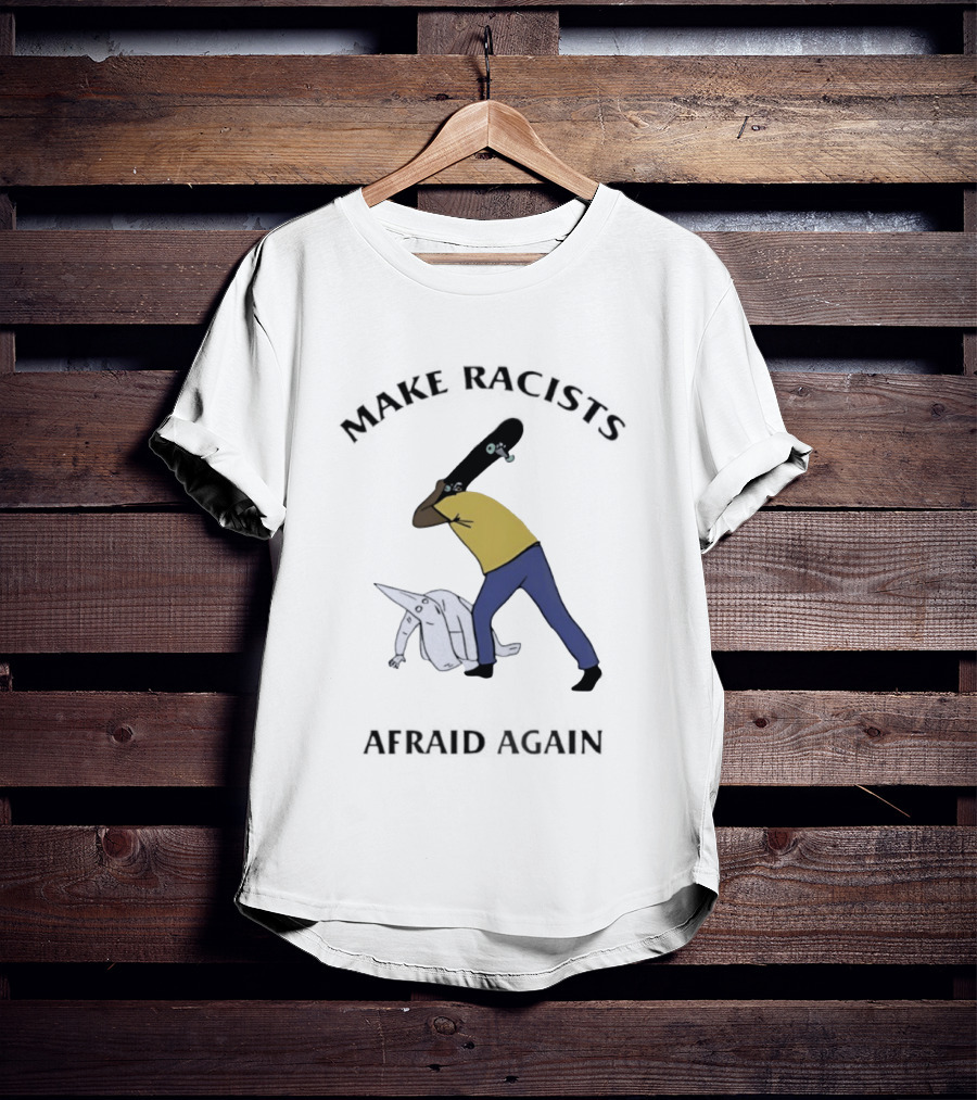 Make Racists Afraid Again KKK Hiermeeiding T-Shirt