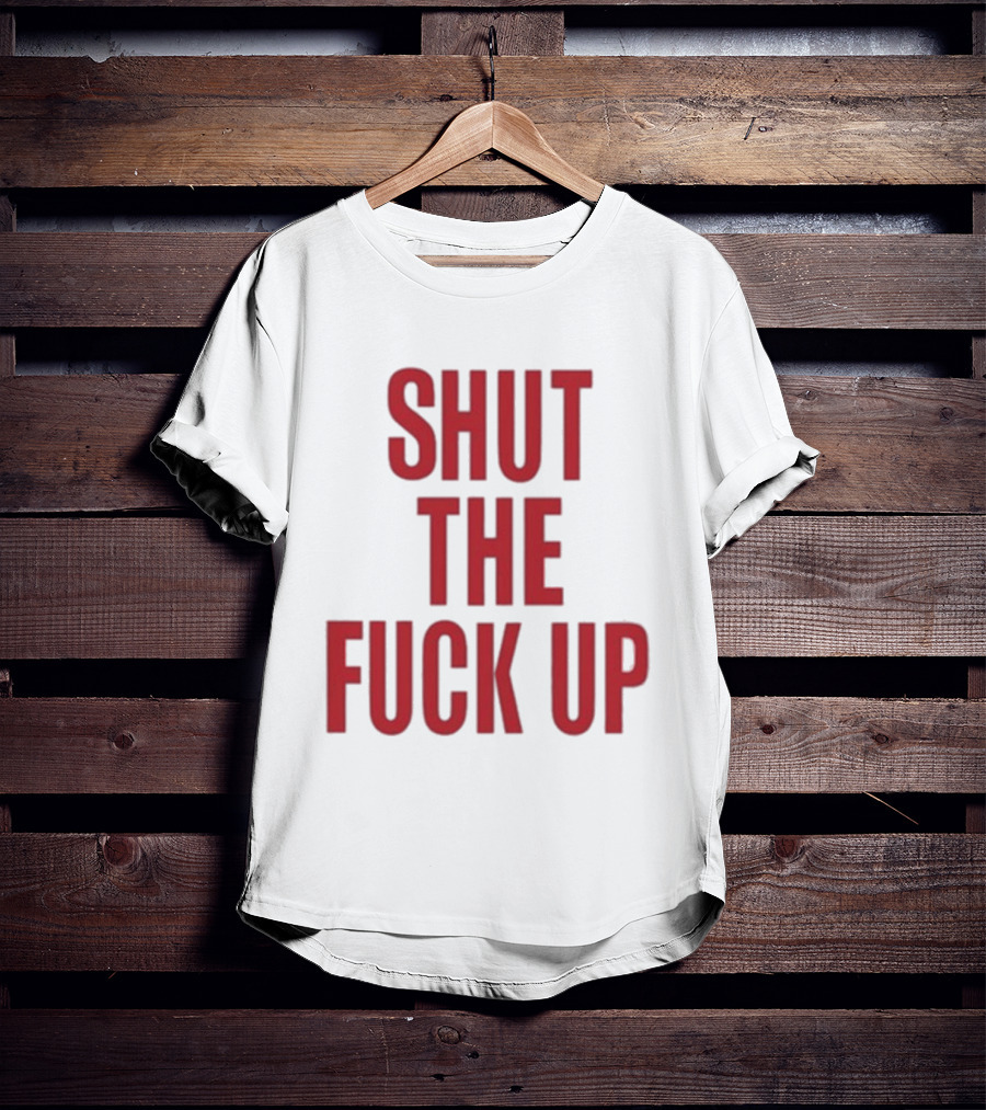 SHUT THE FUCK UP Arika T-Shirt