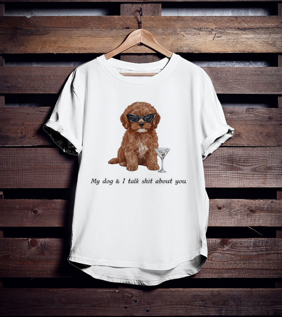 Poodle Wearing Glasses My Dog And I Talk Shit About You T-Shirt