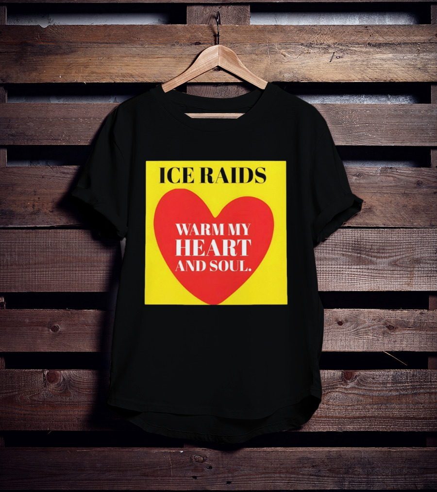 Ice Raids Warm My Heart And Soul T-Shirt