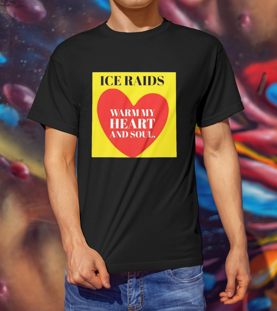 Ice Raids Warm My Heart And Soul T-Shirt