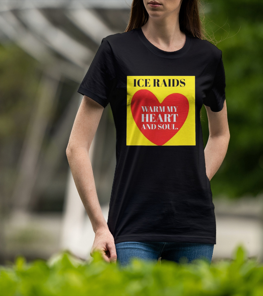 Ice Raids Warm My Heart And Soul T-Shirt