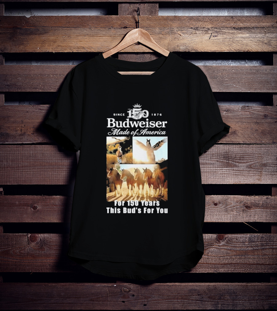 Since 1876 Budweiser Clydesdales Made Of America For 100 Years This Bud's For You T-Shirt