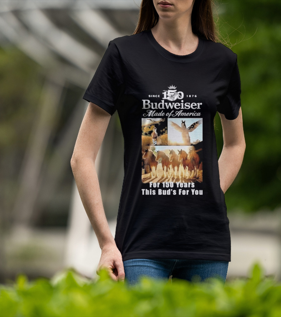 Since 1876 Budweiser Clydesdales Made Of America For 100 Years This Bud's For You T-Shirt
