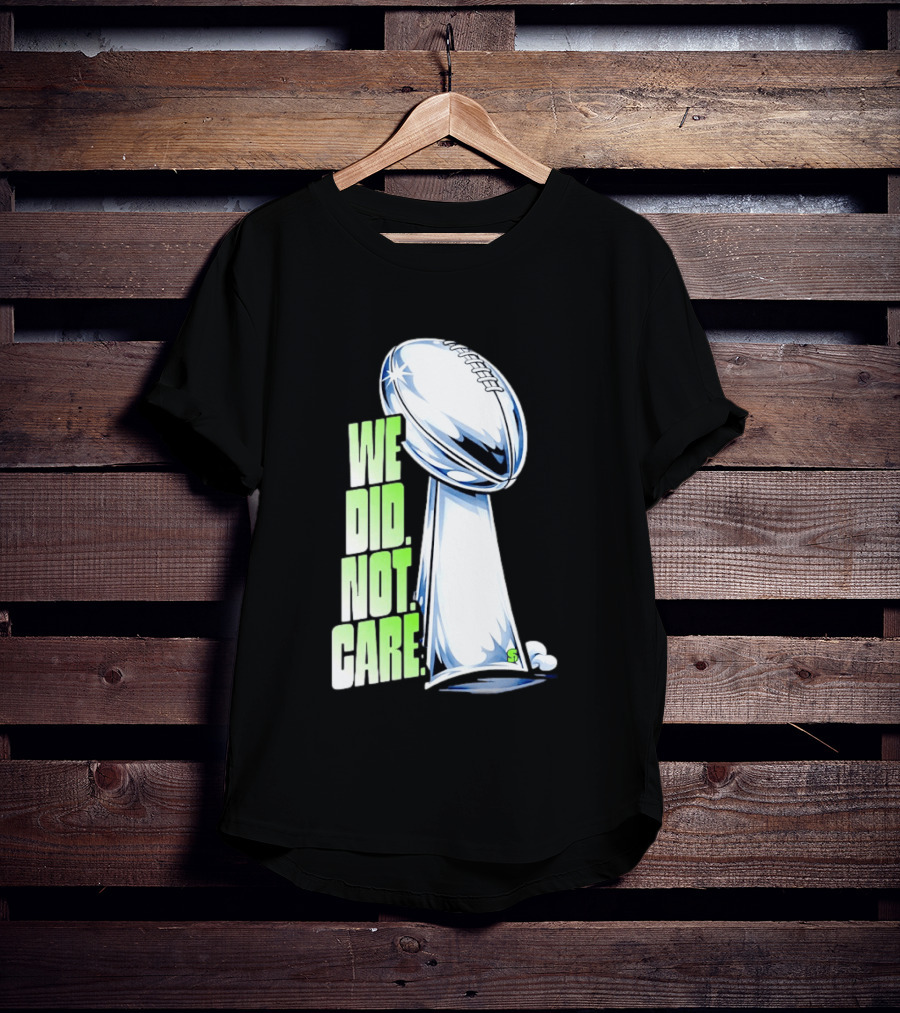 Seattle Champs We Did Not Care Trophy Football T-Shirt