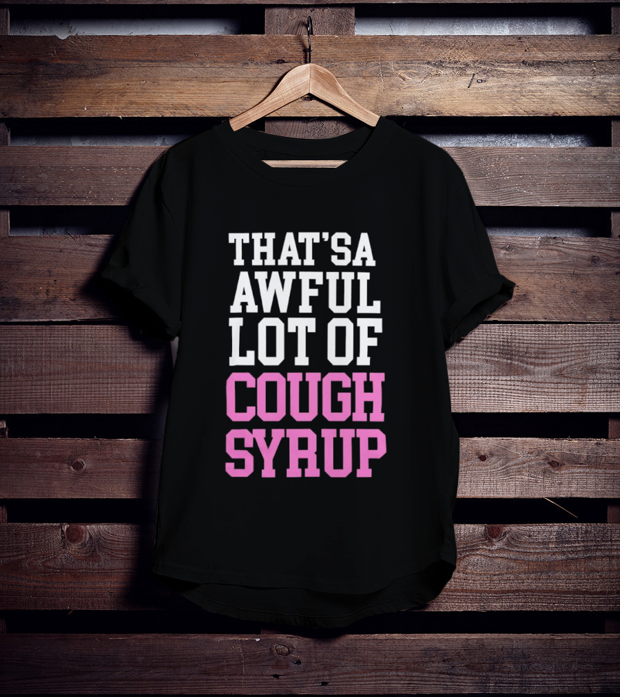 Awful Lot Of Cough Syrup T-Shirt
