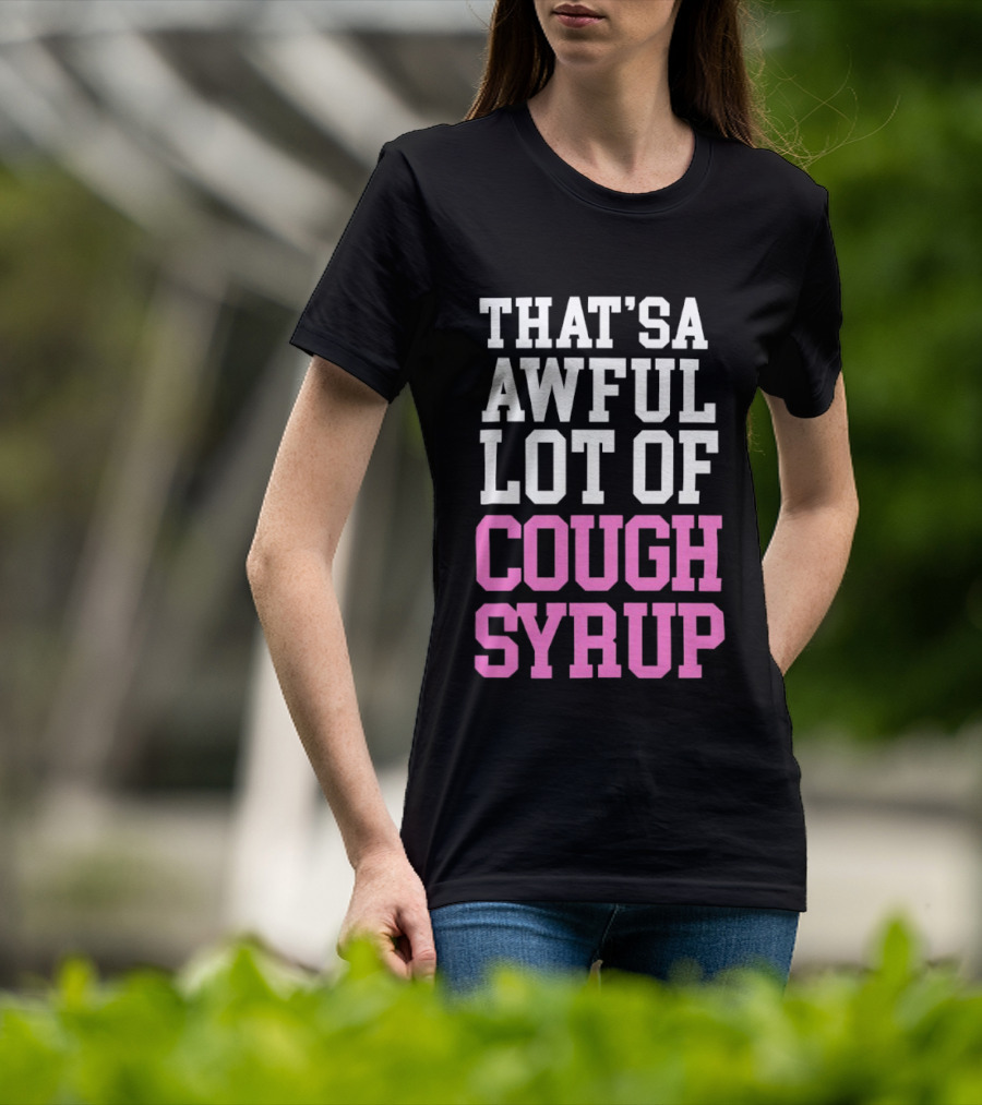 Awful Lot Of Cough Syrup T-Shirt