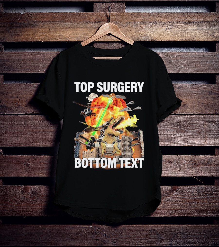 Top Surgery Bottom Text Dinosaur Explosion Helicopters Laser Beams T-Shirt